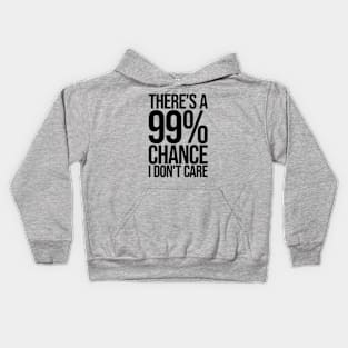 Theres a 99% Chance I Don't Care Ver.2 - Funny Sarcastic Kids Hoodie